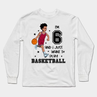 Boy plays basketball - I am 6 Long Sleeve T-Shirt